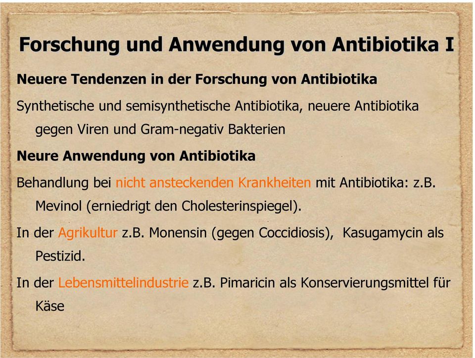 Behandlung bei nicht ansteckenden Krankheiten mit Antibiotika: z.b. Mevinol (erniedrigt den Cholesterinspiegel).