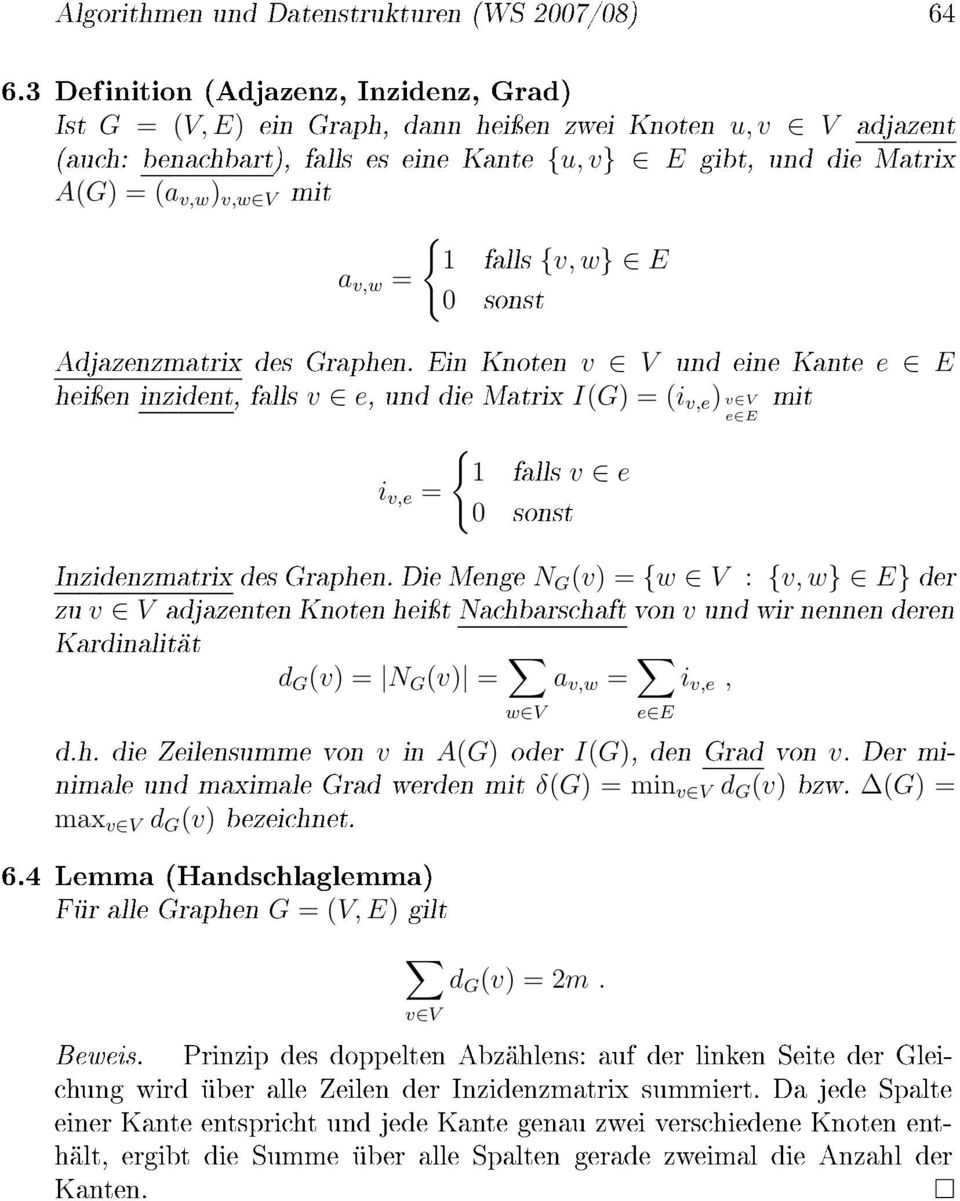 mit { 1 falls {v, w} E a v,w = 0 sonst Adjazenzmatrix des Graphen.