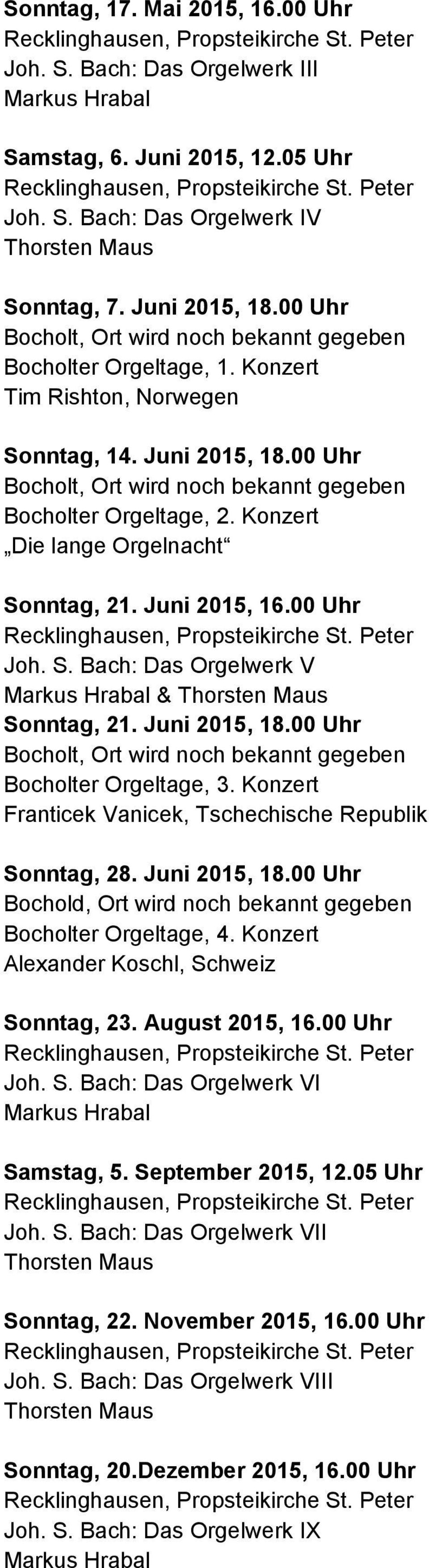Konzert Die lange Orgelnacht Sonntag, 21. Juni 2015, 16.00 Uhr Joh. S. Bach: Das Orgelwerk V & Sonntag, 21. Juni 2015, 18.00 Uhr Bocholt, Ort wird noch bekannt gegeben Bocholter Orgeltage, 3.