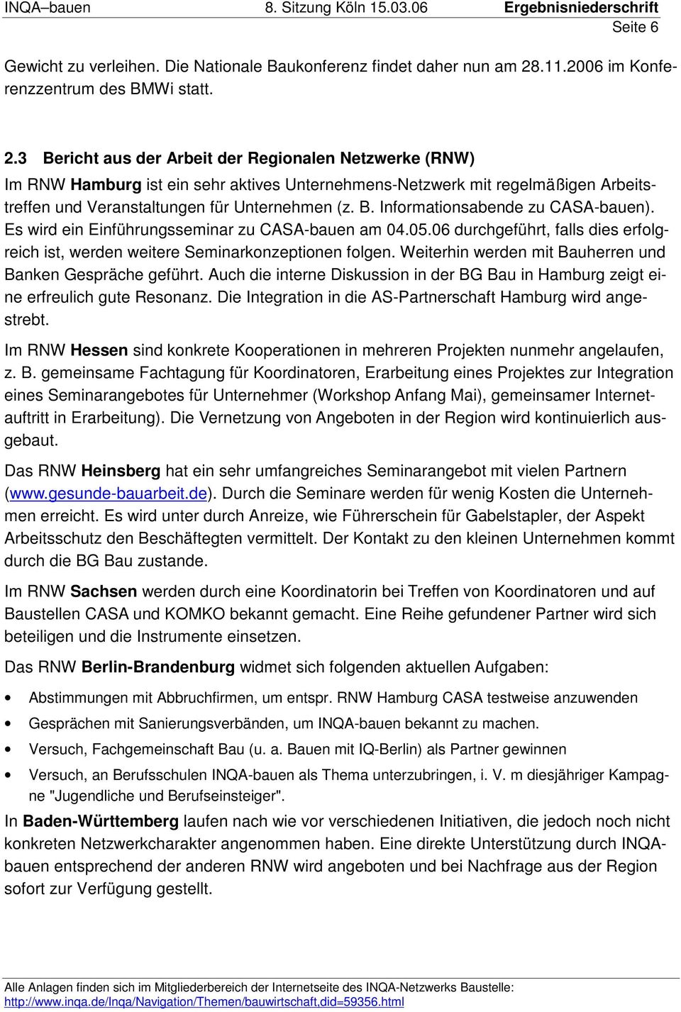 3 Bericht aus der Arbeit der Regionalen Netzwerke (RNW) Im RNW Hamburg ist ein sehr aktives Unternehmens-Netzwerk mit regelmäßigen Arbeitstreffen und Veranstaltungen für Unternehmen (z. B. Informationsabende zu CASA-bauen).
