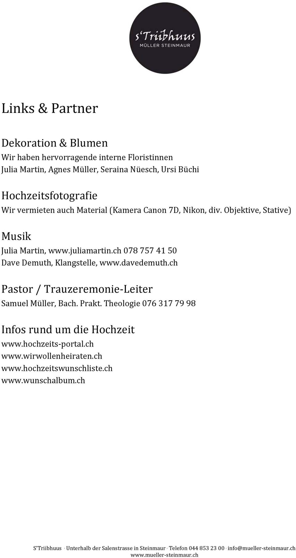 juliamartin.ch 078 757 41 50 Dave Demuth, Klangstelle, www.davedemuth.ch Pastor / Trauzeremonie- Leiter Samuel Müller, Bach. Prakt.
