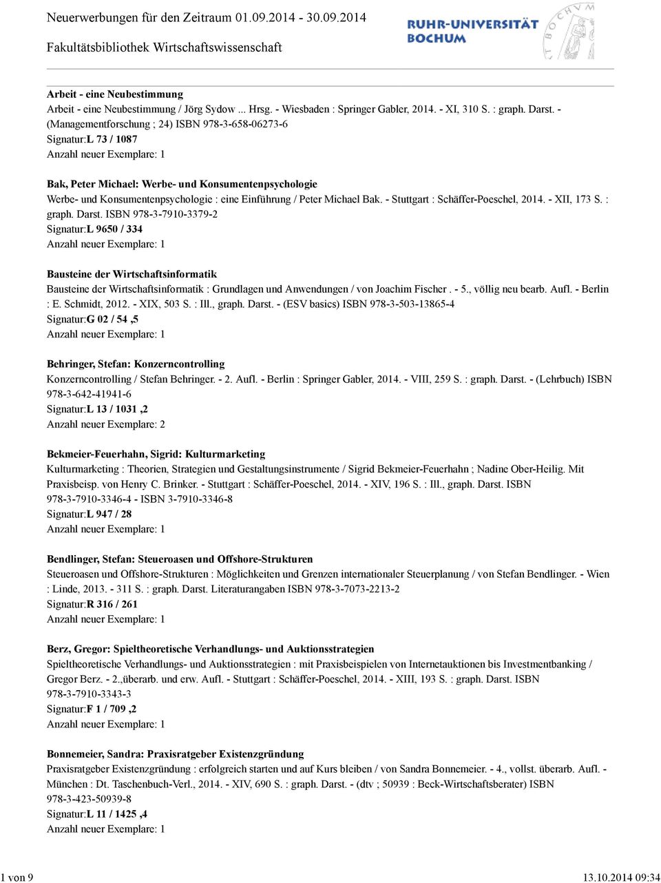 - (Managementforschung ; 24) ISBN 978-3-658-06273-6 Signatur:L 73 / 1087 Bak, Peter Michael: Werbe- und Konsumentenpsychologie Werbe- und Konsumentenpsychologie : eine Einführung / Peter Michael Bak.