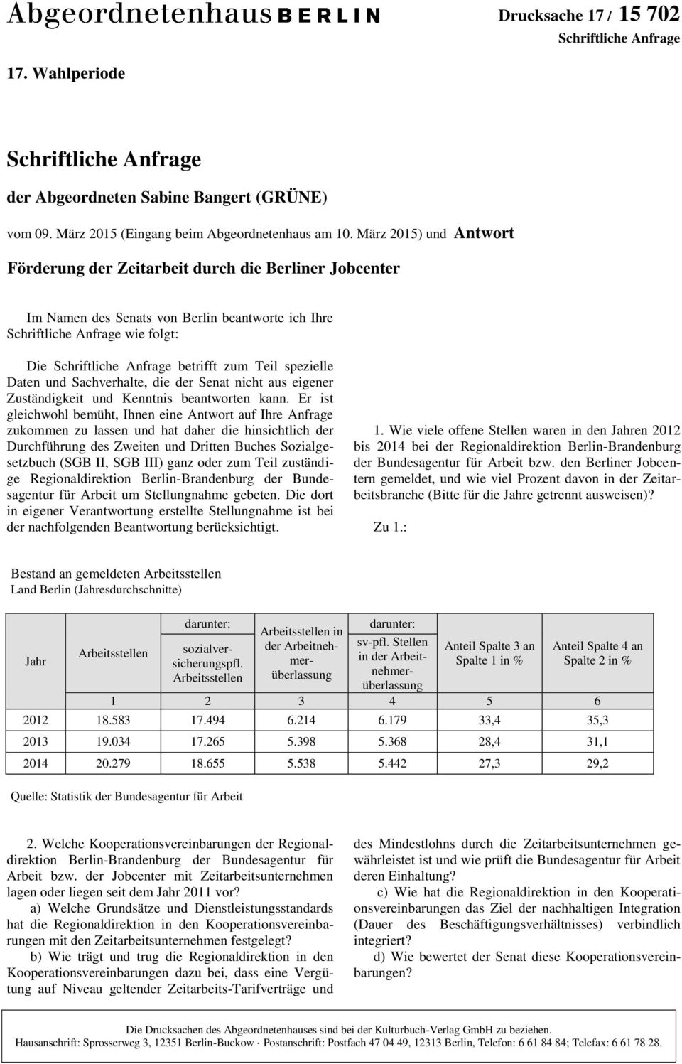 Teil spezielle Daten und Sachverhalte, die der Senat nicht aus eigener Zuständigkeit und Kenntnis beantworten kann.