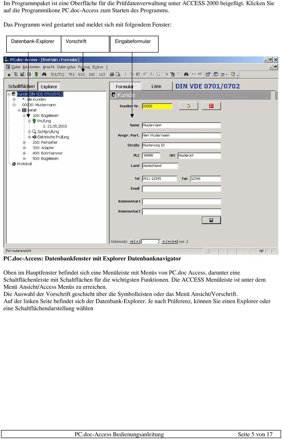 doc-Access: Datenbankfenster mit Explorer Datenbanknavigator Oben im Hauptfenster befindet sich eine Menüleiste mit Menüs von PC.
