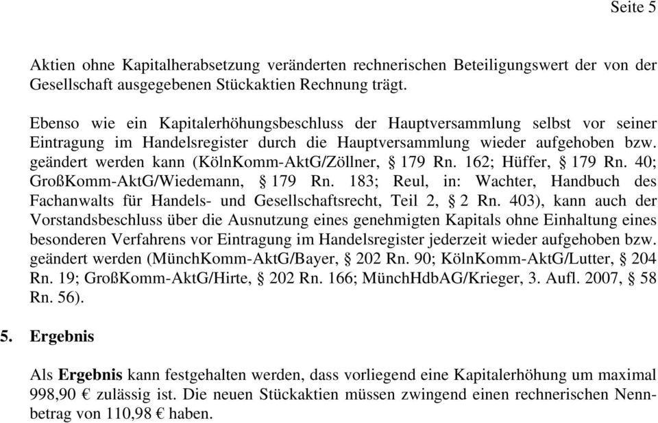 geändert werden kann (KölnKomm-AktG/Zöllner, 179 Rn. 162; Hüffer, 179 Rn. 40; GroßKomm-AktG/Wiedemann, 179 Rn.