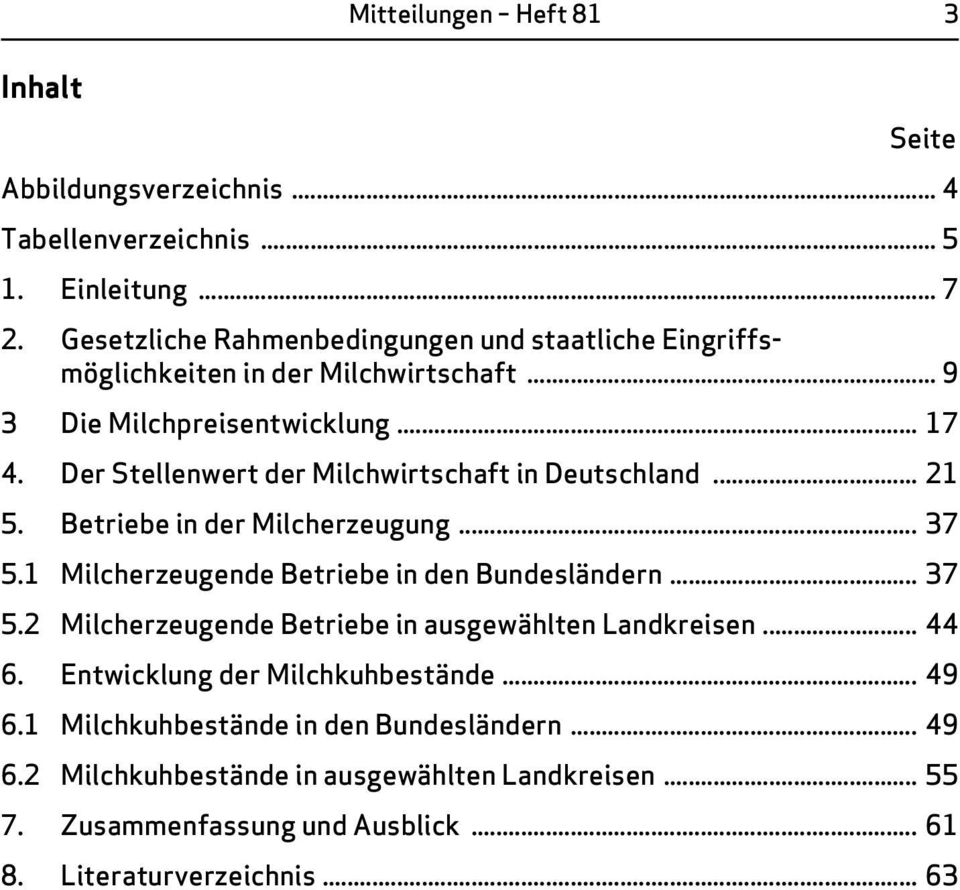 Der Stellenwert der Milchwirtschaft in Deutschland... 21 5. Betriebe in der Milcherzeugung... 37 5.1 Milcherzeugende Betriebe in den Bundesländern... 37 5.2 Milcherzeugende Betriebe in ausgewählten Landkreisen.