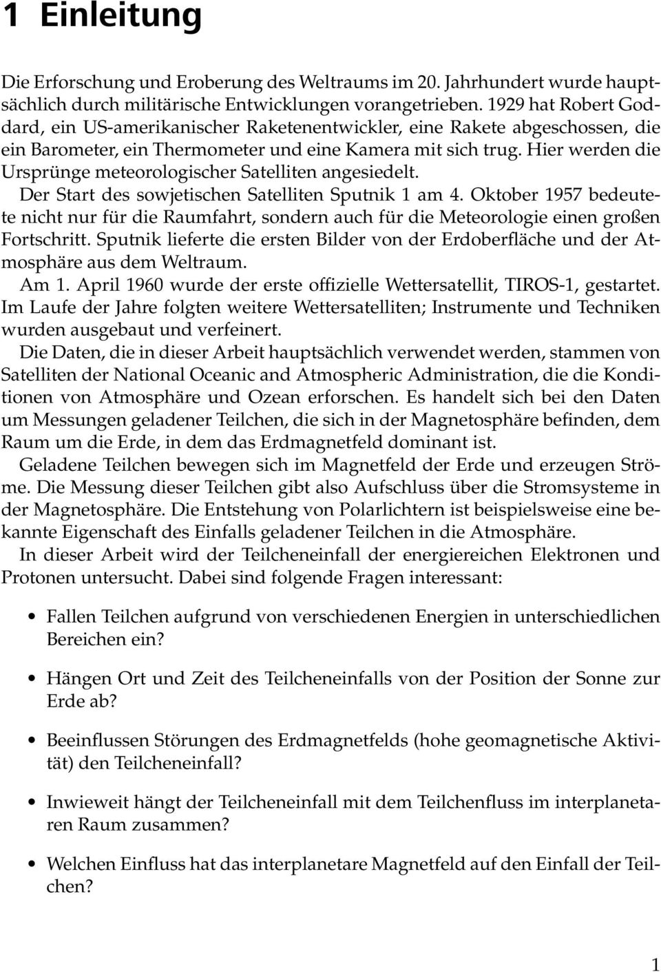 Hier werden die Ursprünge meteorologischer Satelliten angesiedelt. Der Start des sowjetischen Satelliten Sputnik 1 am 4.