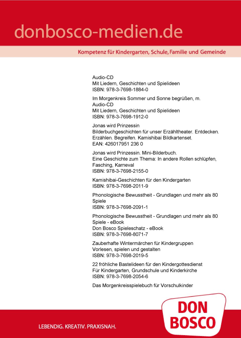 Eine Geschichte zum Thema: In andere Rollen schlüpfen, Fasching, Karneval ISBN: 978-3-7698-2155-0 Kamishibai-Geschichten für den Kindergarten ISBN: 978-3-7698-2011-9 Spiele ISBN: 978-3-7698-2091-1