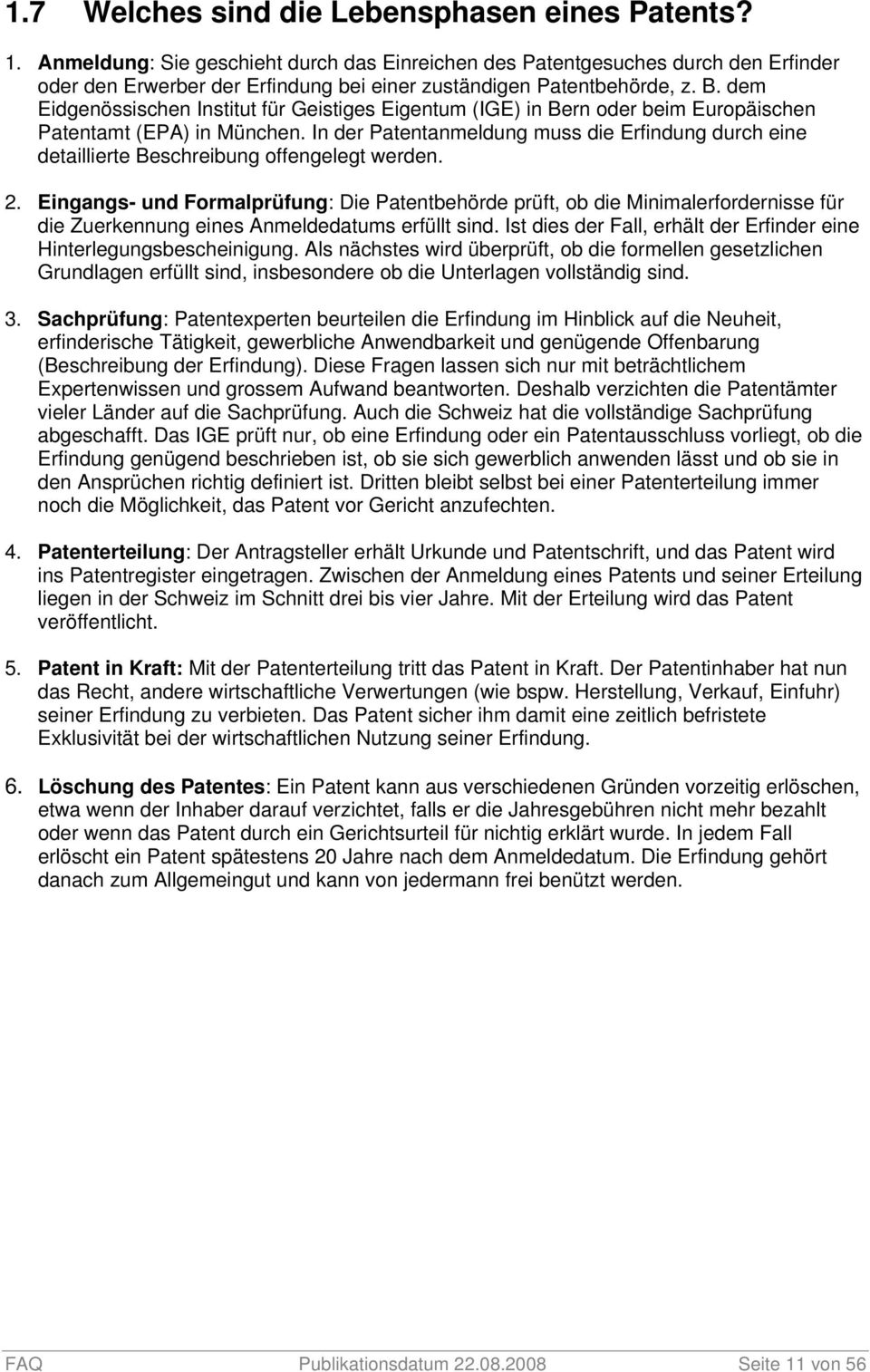 dem Eidgenössischen Institut für Geistiges Eigentum (IGE) in Bern oder beim Europäischen Patentamt (EPA) in München.