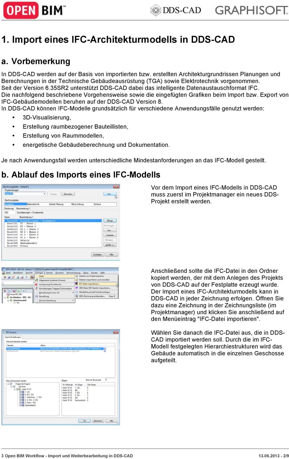 35SR2 unterstützt DDS-CAD dabei das intelligente Datenaustauschformat IFC. Die nachfolgend beschriebene Vorgehensweise sowie die eingefügten Grafiken beim Import bzw.