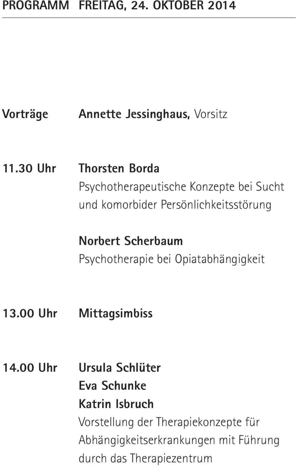 Norbert Scherbaum Psychotherapie bei Opiatabhängigkeit 13.00 Uhr Mittagsimbiss 14.