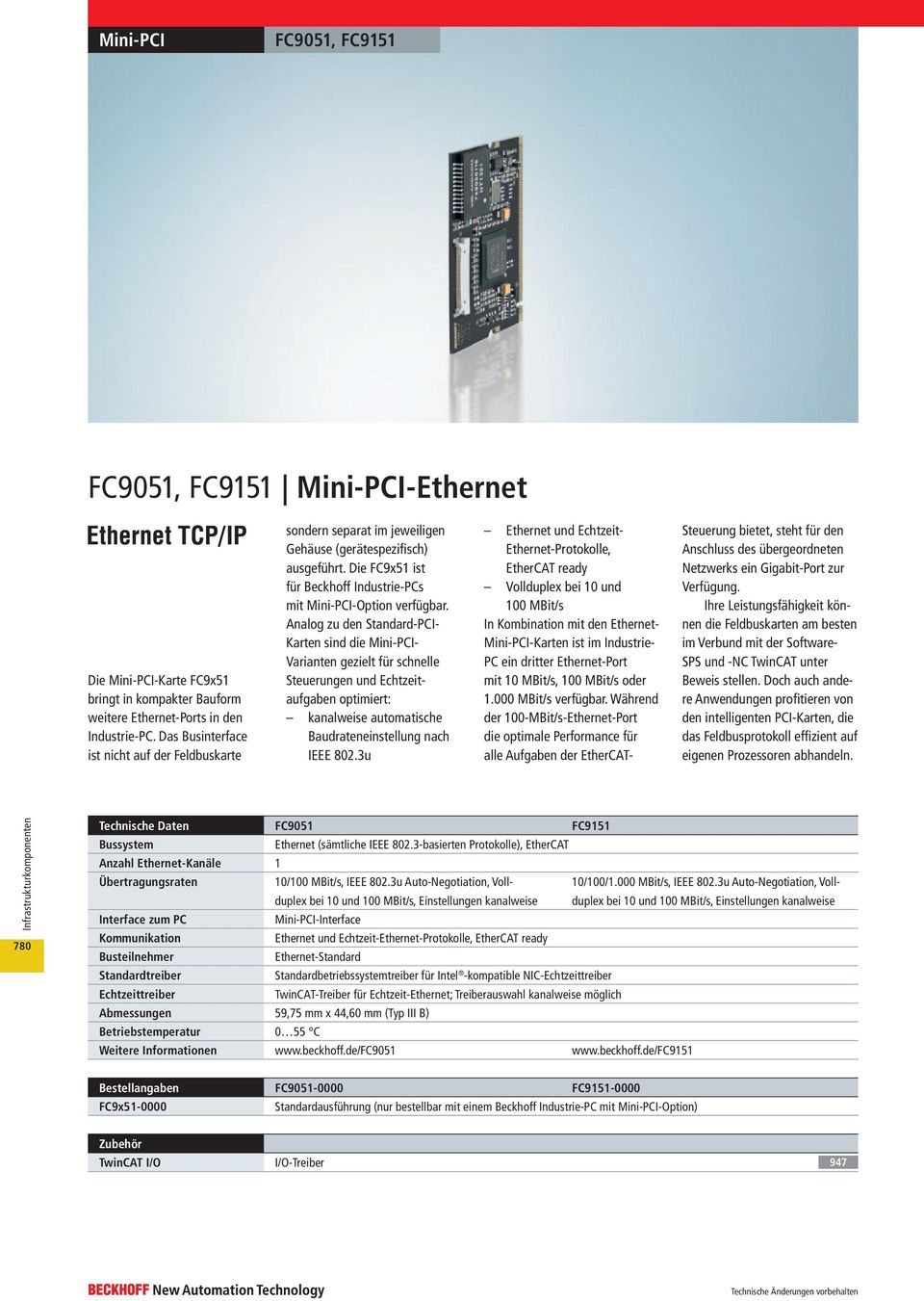 Analog zu den Standard-PCI- Karten sind die Mini-PCI- Varianten gezielt für schnelle Steuerungen und Echtzeitaufgaben optimiert: kanalweise automatische Baudrateneinstellung nach IEEE 802.