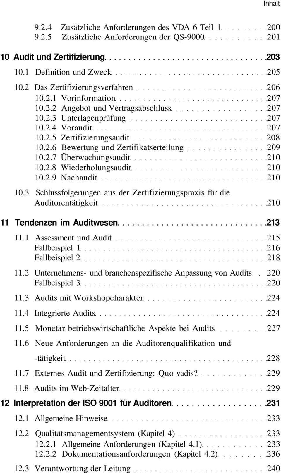 2.7 Überwachungsaudit 210 10.2.8 Wiederholungsaudit 210 10.2.9 Nachaudit 210 10.3 Schlussfolgerungen aus der Zertifizierungspraxis für die Auditorentätigkeit 210 11 Tendenzen im Auditwesen 213 11.