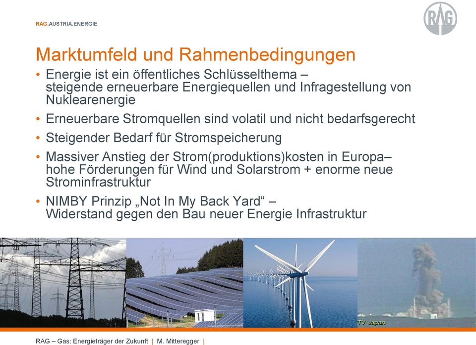 Bedarf für Stromspeicherung Massiver Anstieg der Strom(produktions)kosten in Europa hohe Förderungen für Wind und