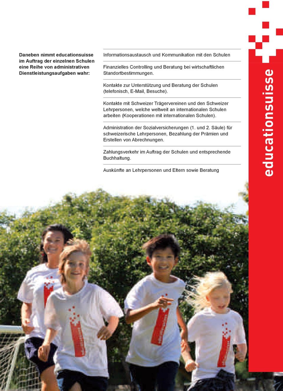 Kontakte mit Schweizer Trägervereinen und den Schweizer Lehrpersonen, welche weltweit an internationalen Schulen arbeiten (Kooperationen mit internationalen Schulen).