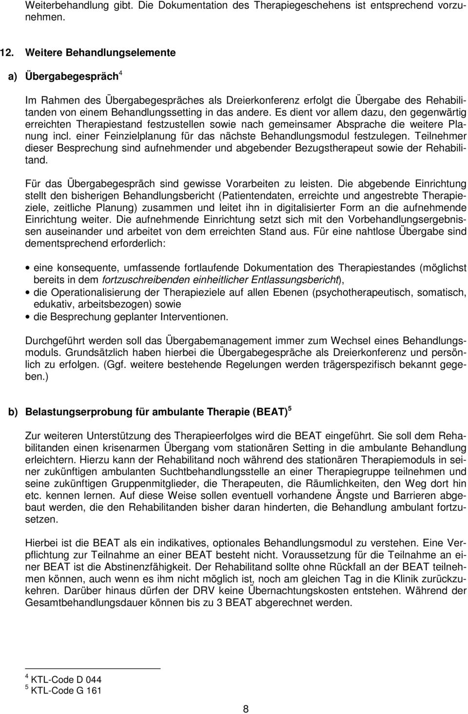 Es dient vor allem dazu, den gegenwärtig erreichten Therapiestand festzustellen sowie nach gemeinsamer Absprache die weitere Planung incl.