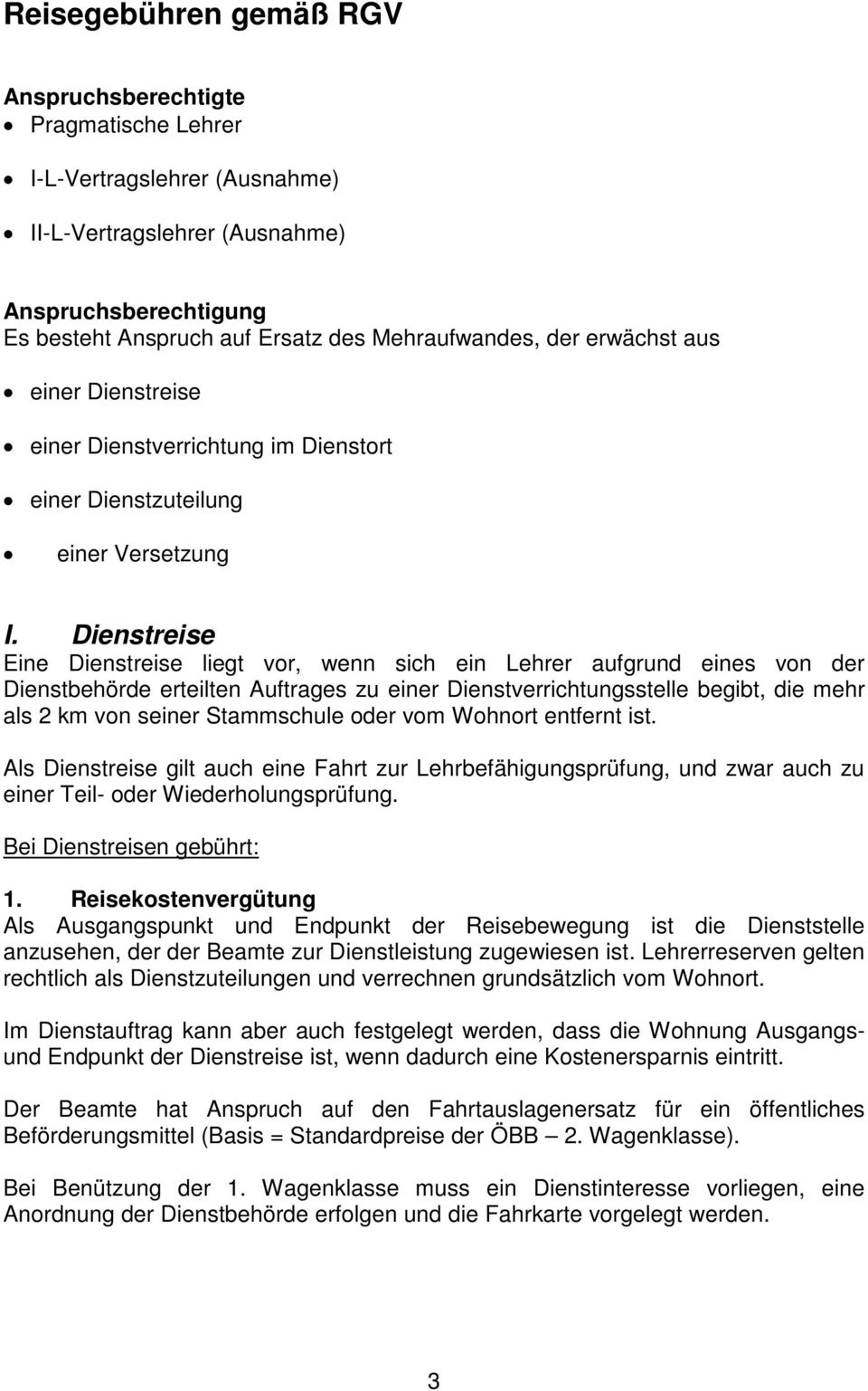 Dienstreise Eine Dienstreise liegt vor, wenn sich ein Lehrer aufgrund eines von der Dienstbehörde erteilten Auftrages zu einer Dienstverrichtungsstelle begibt, die mehr als 2 km von seiner