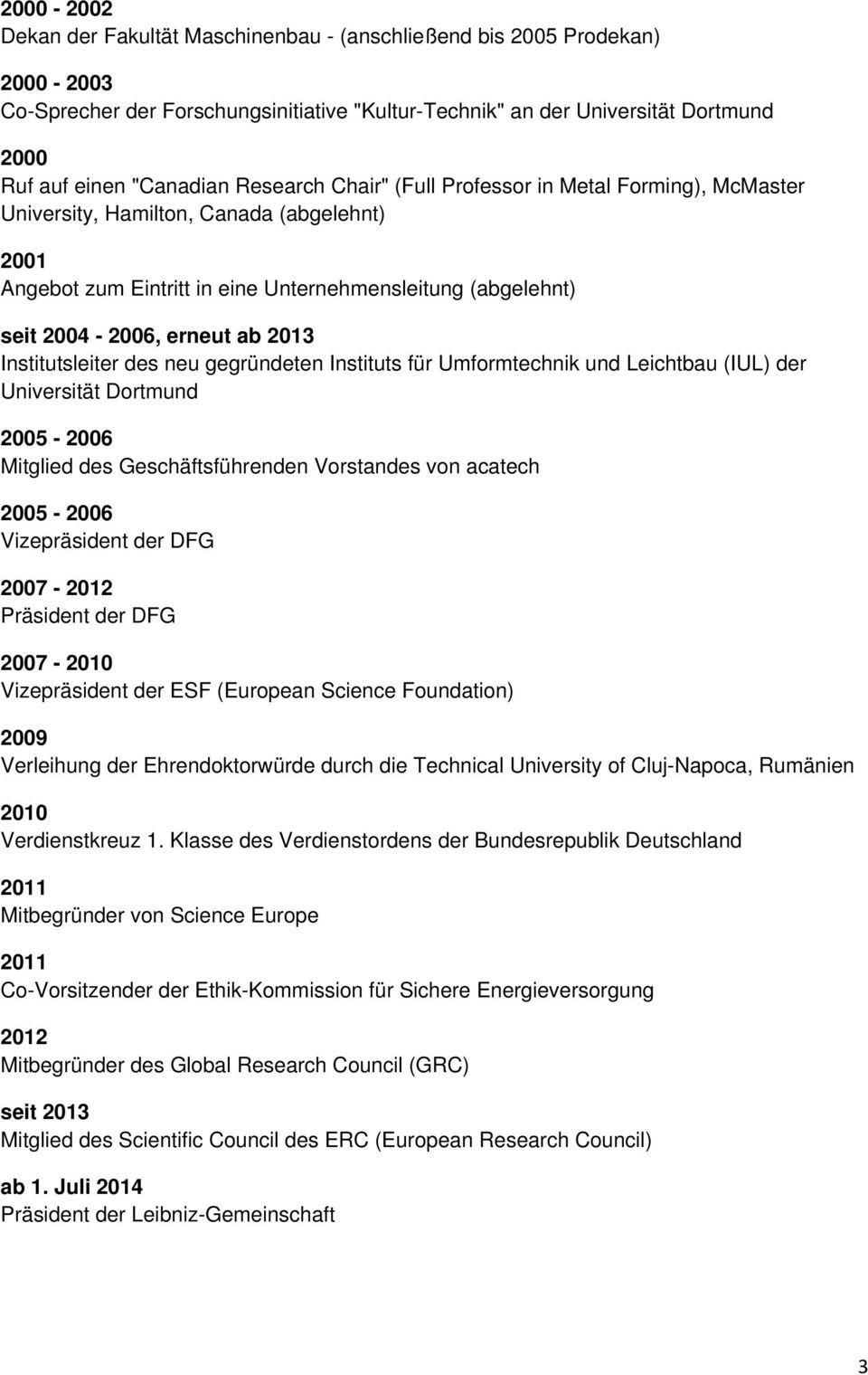Institutsleiter des neu gegründeten Instituts für Umformtechnik und Leichtbau (IUL) der Universität Dortmund 2005-2006 Mitglied des Geschäftsführenden Vorstandes von acatech 2005-2006 Vizepräsident