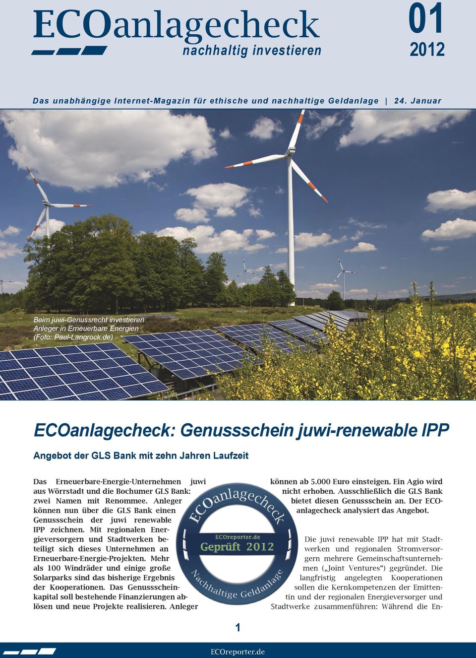de) ECOanlagecheck: Genussschein juwi-renewable IPP Angebot der GLS Bank mit zehn Jahren Laufzeit Das Erneuerbare-Energie-Unternehmen juwi aus Wörrstadt und die Bochumer GLS Bank: zwei Namen mit