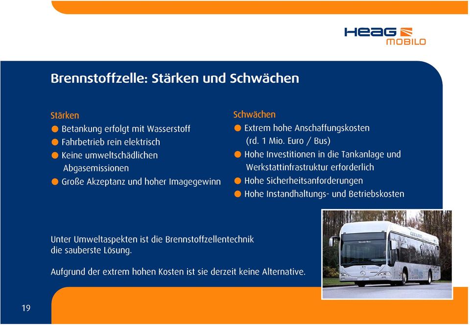 Euro / Bus) Hohe Investitionen in die Tankanlage und Werkstattinfrastruktur erforderlich Hohe Sicherheitsanforderungen Hohe