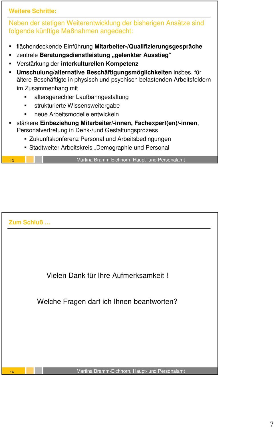 für ältere Beschäftigte in physisch und psychisch belastenden Arbeitsfeldern im Zusammenhang mit altersgerechter Laufbahngestaltung strukturierte Wissensweitergabe neue Arbeitsmodelle entwickeln