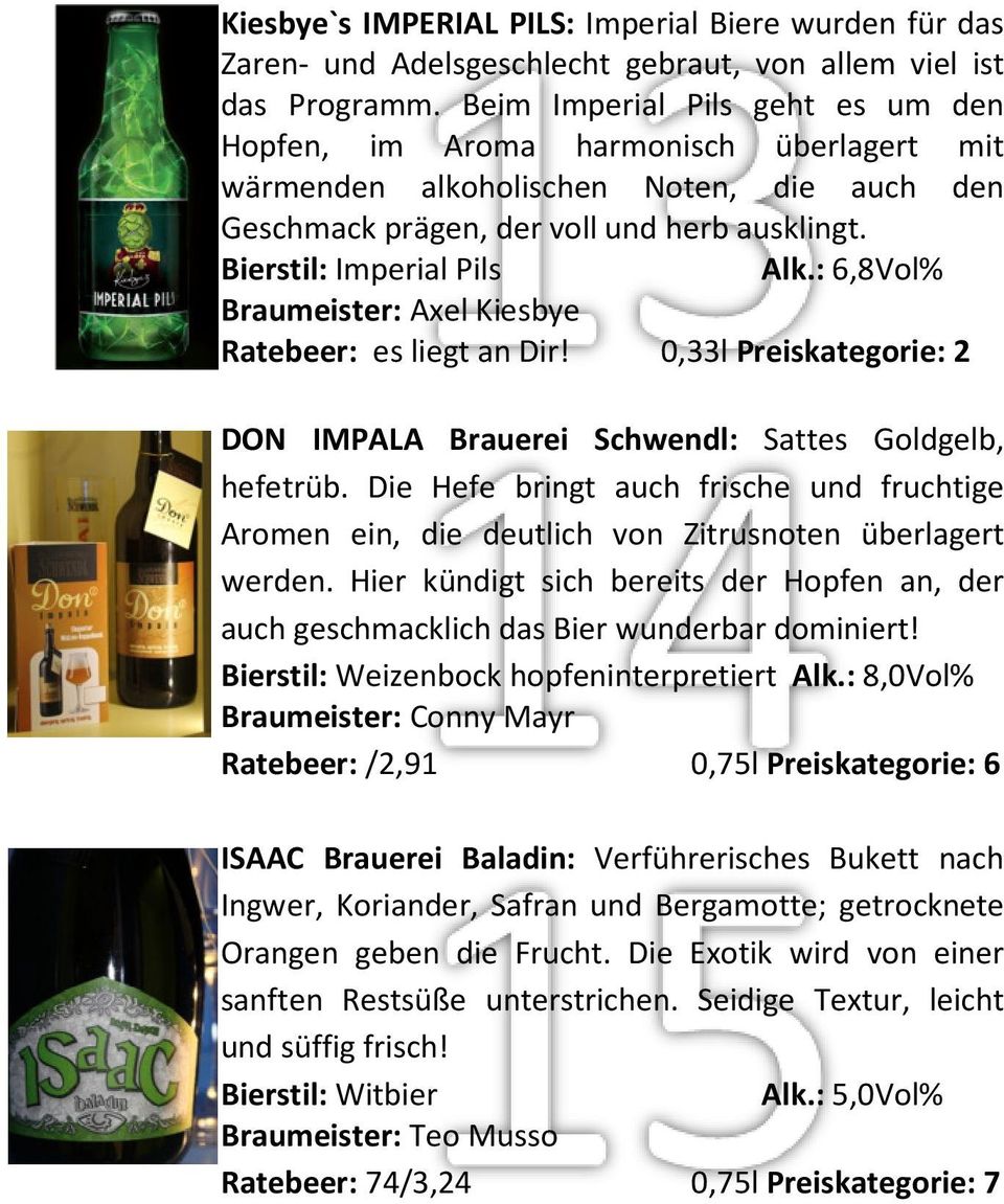 : 6,8Vol% Braumeister: Axel Kiesbye Ratebeer: es liegt an Dir! 0,33l Preiskategorie: 2 DON IMPALA Brauerei Schwendl: Sattes Goldgelb, hefetrüb.
