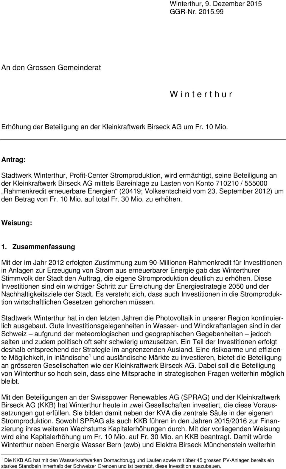 erneuerbare Energien (20419; Volksentscheid vom 23. September 2012) um den Betrag von Fr. 10 Mio. auf total Fr. 30 Mio. zu erhöhen. Weisung: 1.