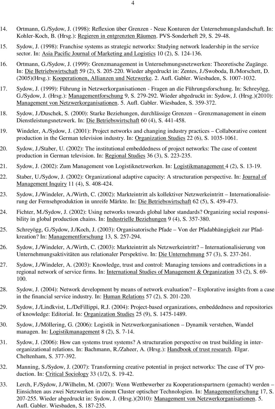 /Sydow, J. (1999): Grenzmanagement in Unternehmungsnetzwerken: Theoretische Zugänge. In: Die Betriebswirtschaft 59 (2), S. 205-220. Wieder abgedruckt in: Zentes, J./Swoboda, B./Morschett, D.