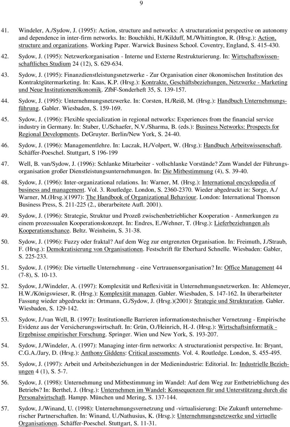 In: Wirtschaftswissenschaftliches Studium 24 (12), S. 629-634. 43. Sydow, J. (1995): Finanzdienstleistungsnetzwerke - Zur Organisation einer ökonomischen Institution des Kontraktgütermarketing.