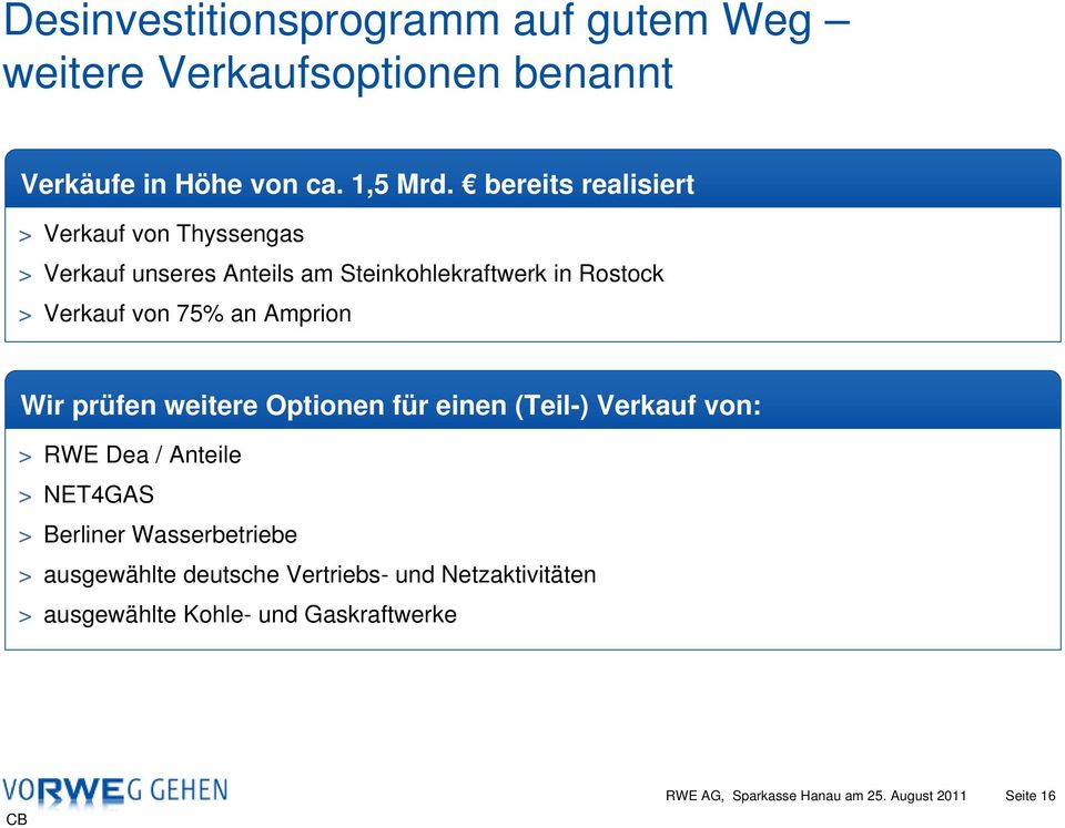 Amprion Wir prüfen weitere Optionen für einen (Teil-) Verkauf von: > RWE Dea / Anteile > NET4GAS > Berliner Wasserbetriebe >