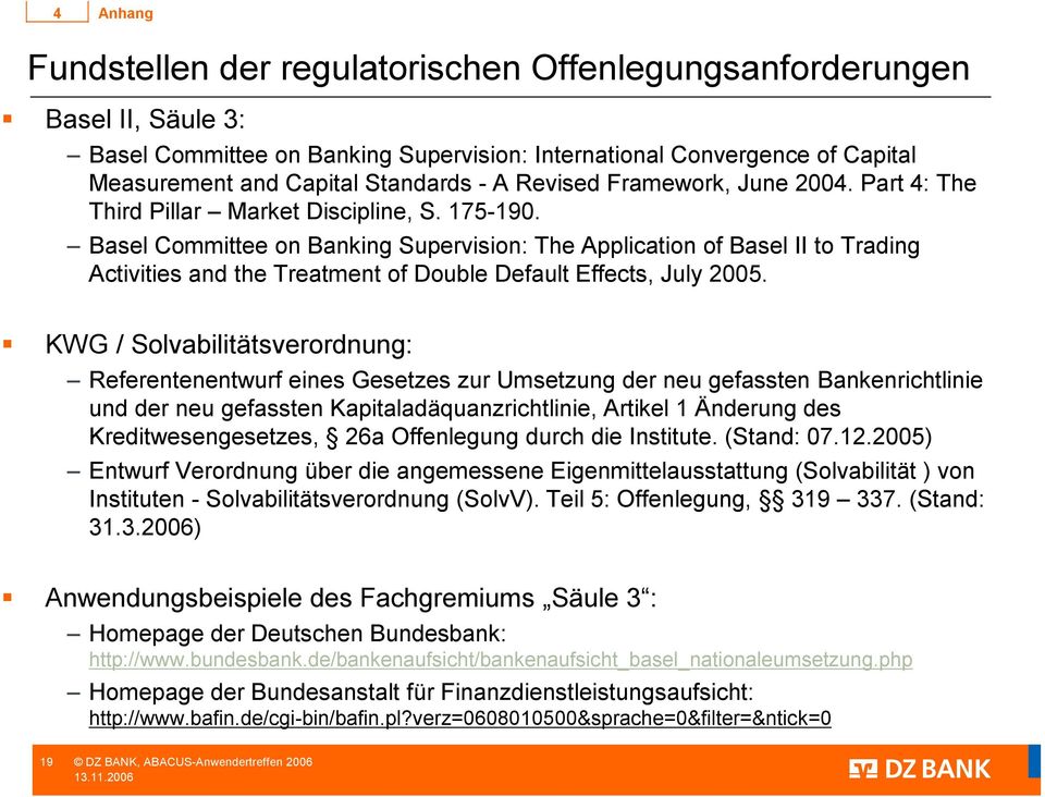 Basel Committee on Banking Supervision: The Application of Basel II to Trading Activities and the Treatment of Double Default Effects, July 2005.