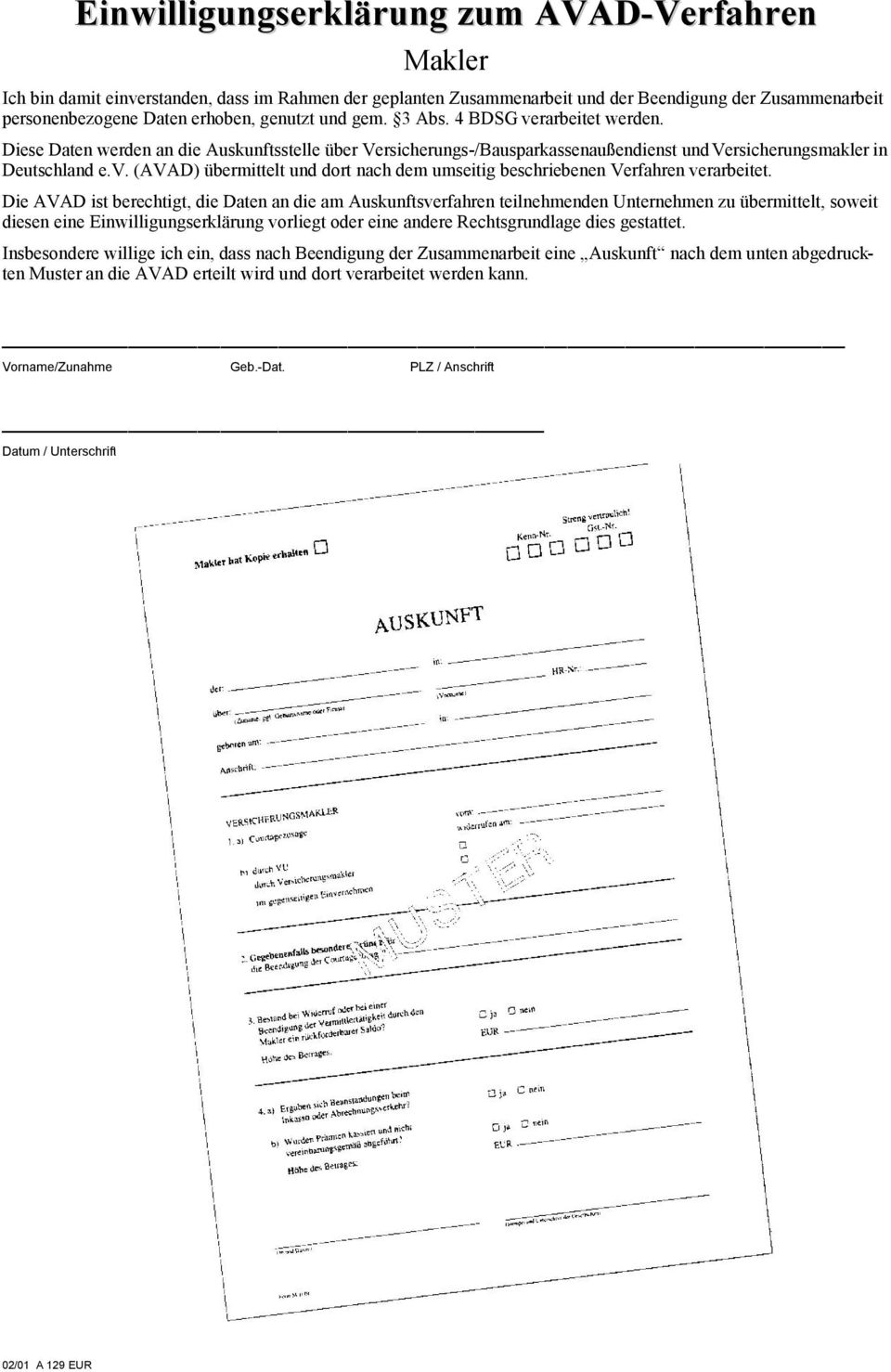 Die AVAD ist berechtigt, die Daten an die am Auskunftsverfahren teilnehmenden Unternehmen zu übermittelt, soweit diesen eine Einwilligungserklärung vorliegt oder eine andere Rechtsgrundlage dies