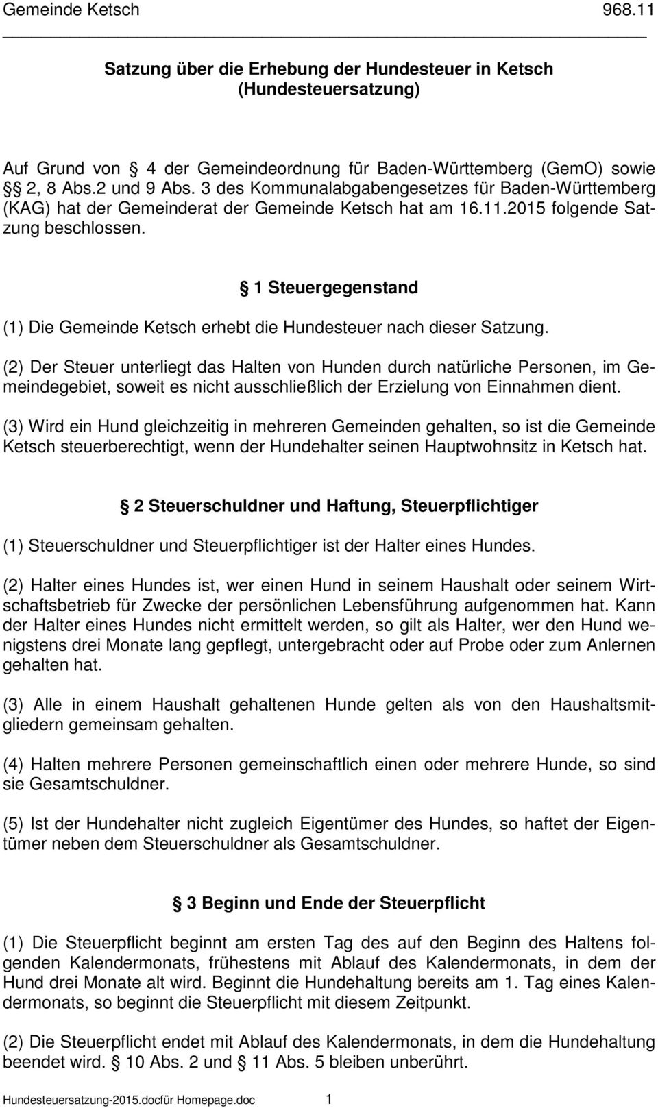 1 Steuergegenstand (1) Die Gemeinde Ketsch erhebt die Hundesteuer nach dieser Satzung.