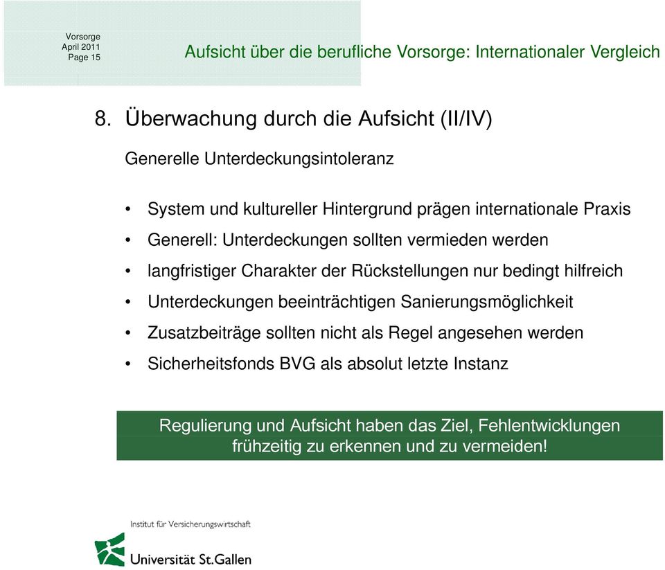 Praxis Generell: Unterdeckungen sollten vermieden werden langfristiger Charakter der Rückstellungen nur bedingt hilfreich