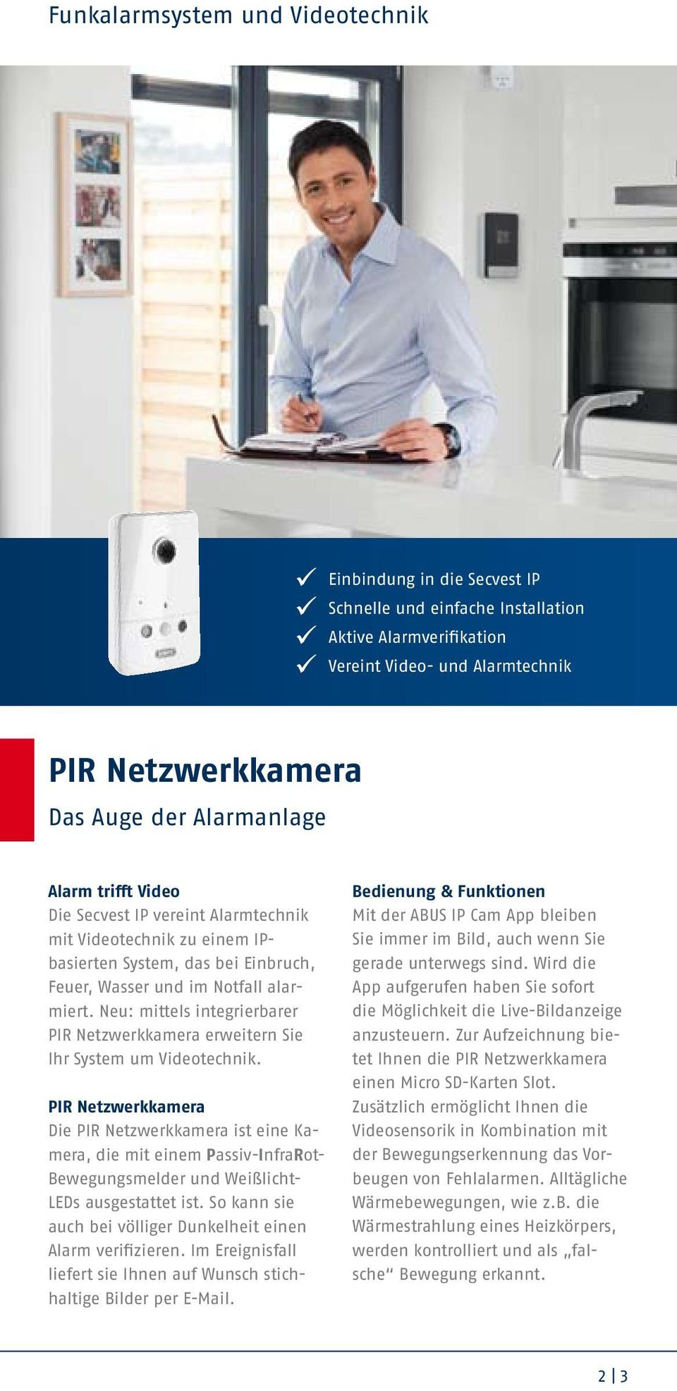 Neu: mittels integrierbarer PIR Netzwerkkamera erweitern Sie Ihr System um Videotechnik.