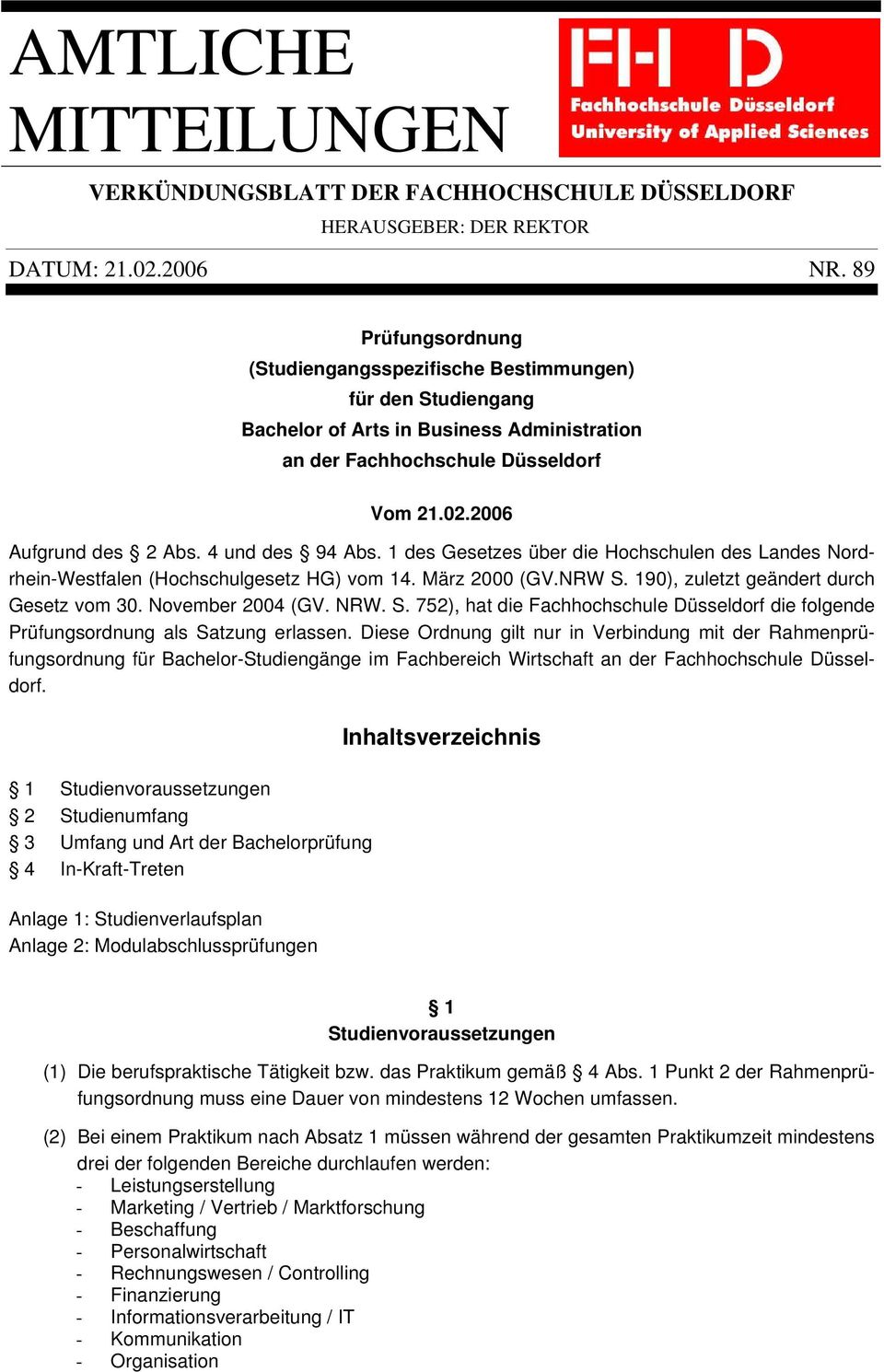 4 und des 94 Abs. 1 des Gesetzes über die Hochschulen des Landes Nordrhein-Westfalen (Hochschulgesetz HG) vom 14. März 2000 (GV.NRW S. 190), zuletzt geändert durch Gesetz vom 30. November 2004 (GV.