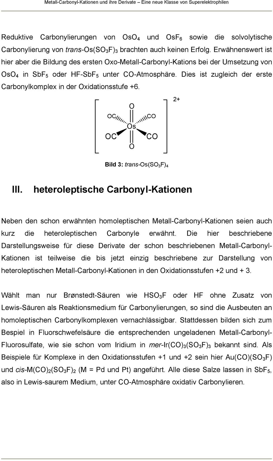 Dies ist zugleich der erste Carbonylkomplex in der Oxidationsstufe +6. OC OC O Os O CO CO 2+ Bild 3: trans-os(so 3 F) 4 III.