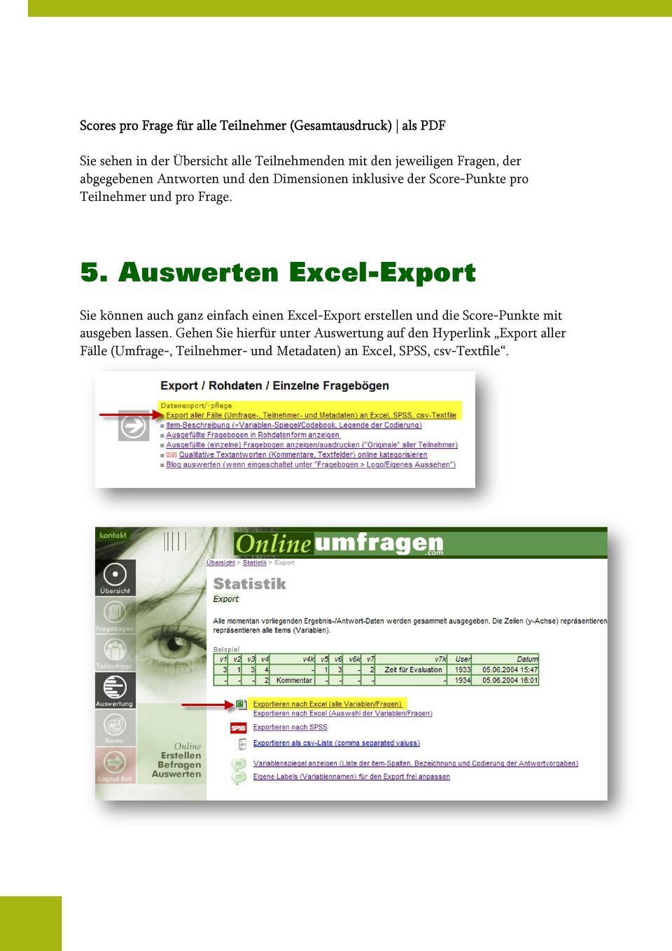 Auswerten Excel-Export Sie können auch ganz einfach einen Excel-Export erstellen und die Score-Punkte mit ausgeben lassen.