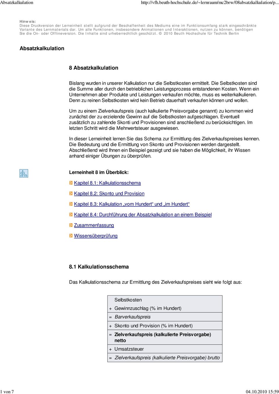 2010 Beuth Hochschule für Technik Berlin Absatzkalkulation 8 Absatzkalkulation Bislang wurden in unserer Kalkulation nur die Selbstkosten ermittelt.