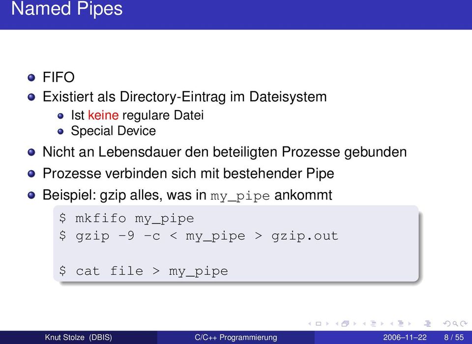 mit bestehender Pipe Beispiel: gzip alles, was in my_pipe ankommt $ mkfifo my_pipe $ gzip -9