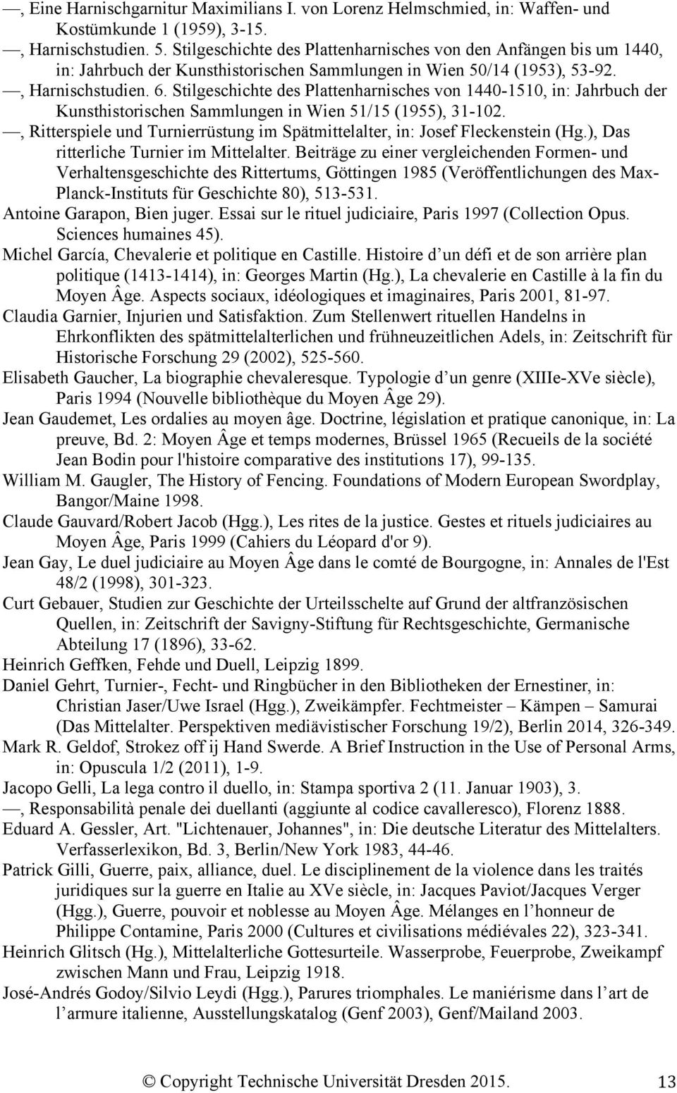 Stilgeschichte des Plattenharnisches von 1440-1510, in: Jahrbuch der Kunsthistorischen Sammlungen in Wien 51/15 (1955), 31-102.