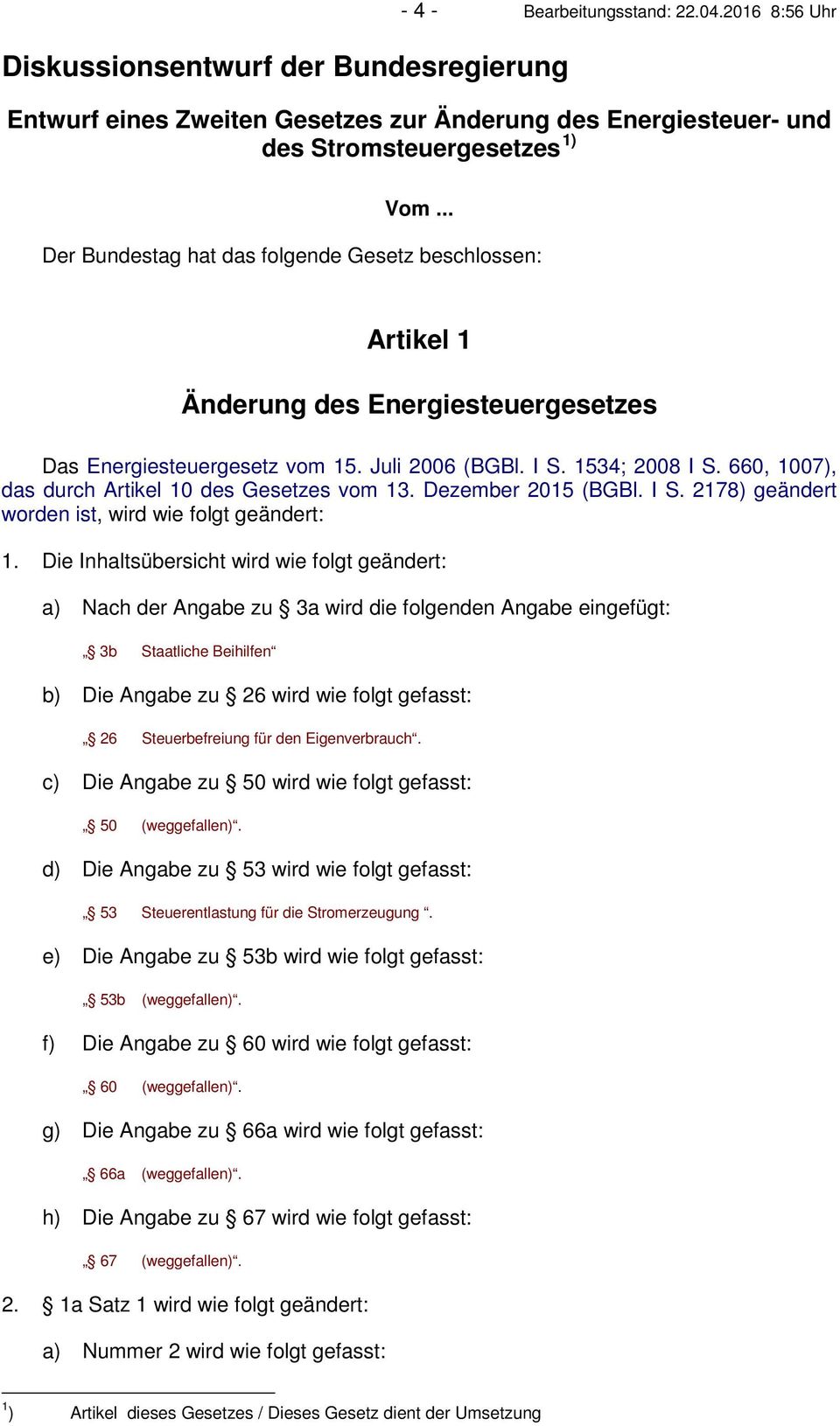 660, 1007), das durch Artikel 10 des Gesetzes vom 13. Dezember 2015 (BGBl. I S. 2178) geändert worden ist, wird wie folgt geändert: 1.