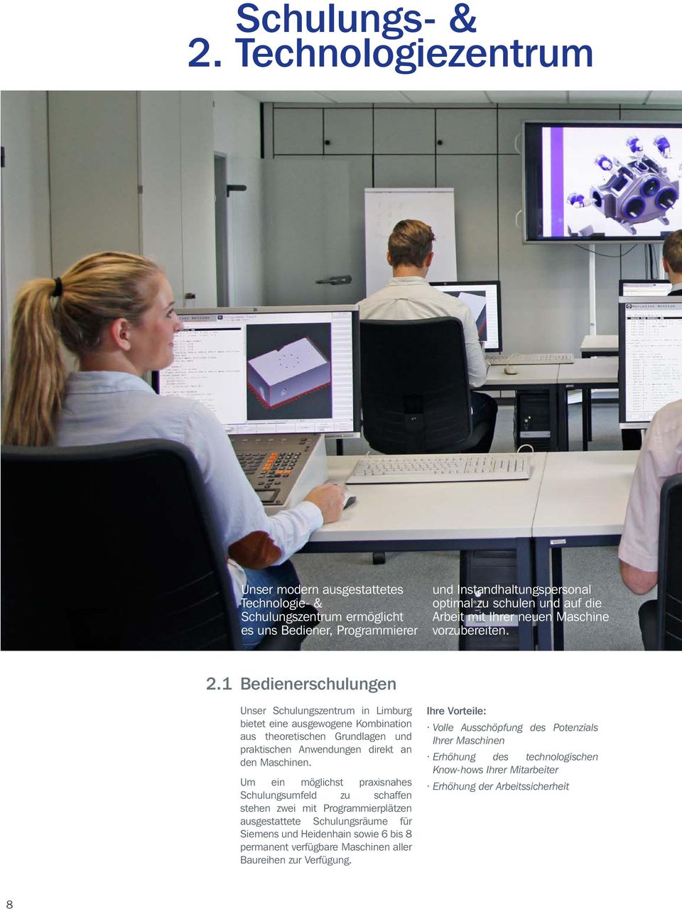 1 Bedienerschulungen Unser Schulungszentrum in Limburg bietet eine ausgewogene Kombination aus theoretischen Grundlagen und praktischen Anwendungen direkt an den Maschinen.