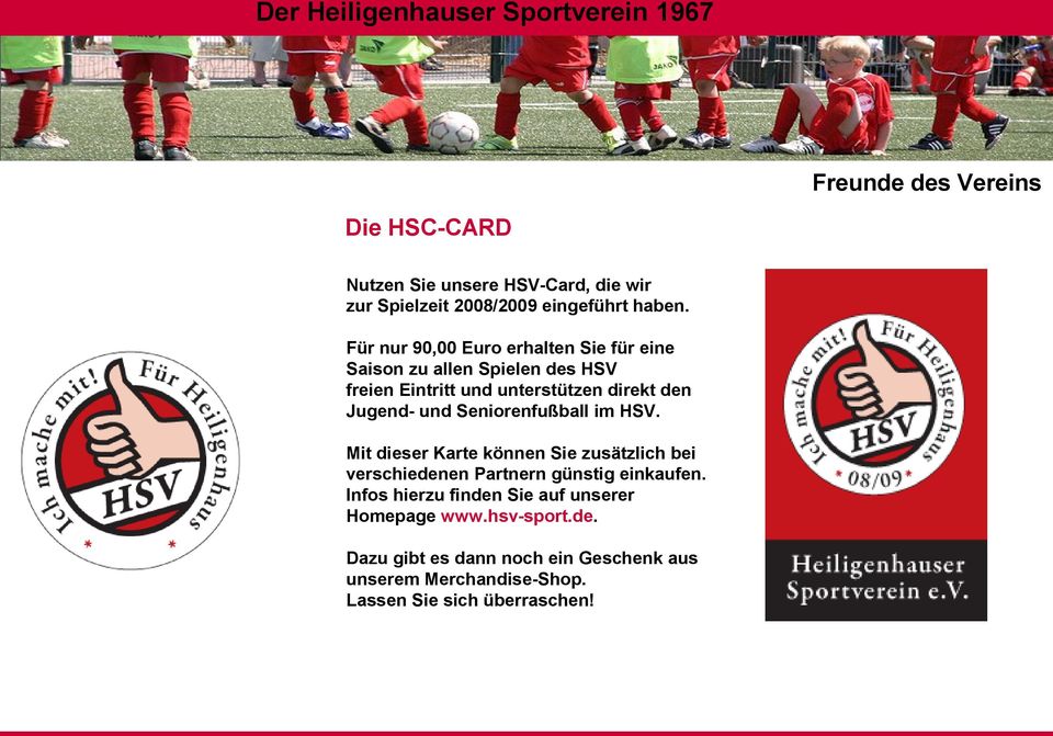 und Seniorenfußball im HSV. Mit dieser Karte können Sie zusätzlich bei verschiedenen Partnern günstig einkaufen.