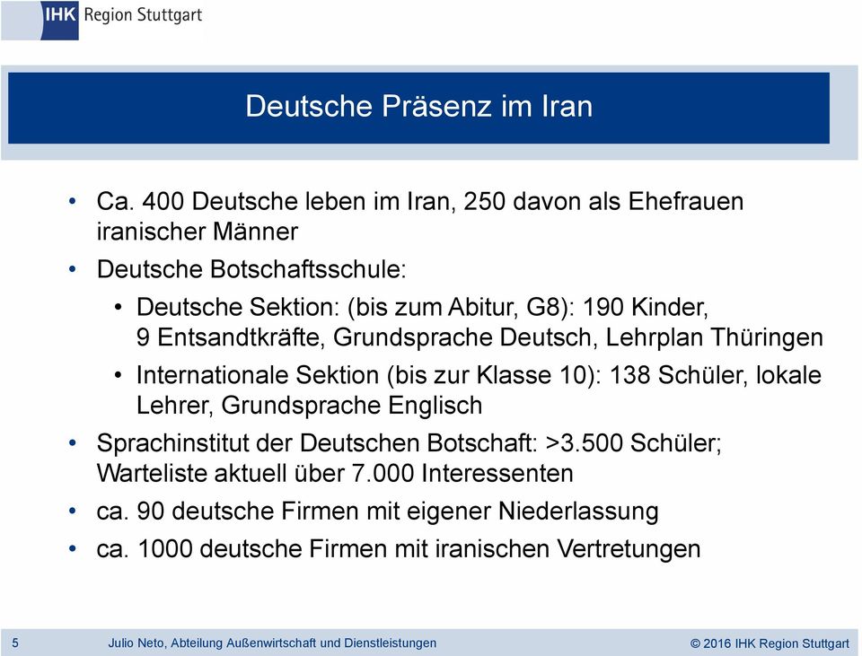G8): 190 Kinder, 9 Entsandtkräfte, Grundsprache Deutsch, Lehrplan Thüringen Internationale Sektion (bis zur Klasse 10): 138 Schüler,