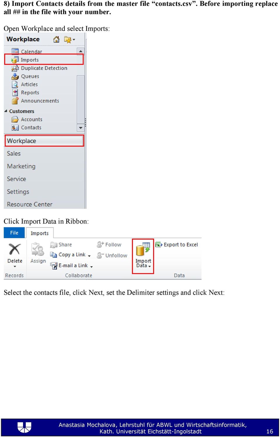 Open Workplace and select Imports: Click Import Data in Ribbon: Select the