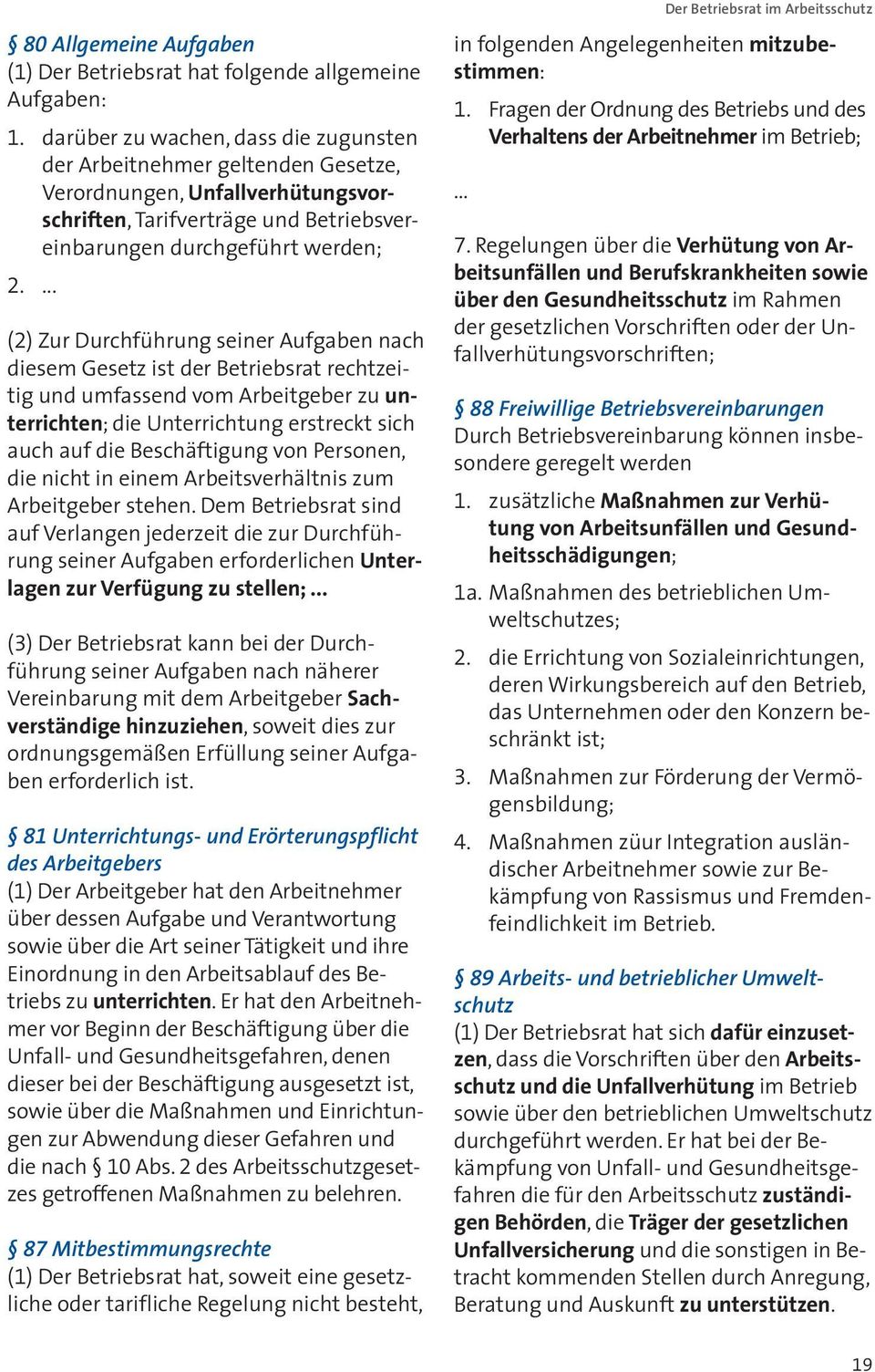 ... (2) Zur Durchführung seiner Aufgaben nach diesem Gesetz ist der Betriebsrat rechtzeitig und umfassend vom Arbeitgeber zu unterrichten; die Unterrichtung erstreckt sich auch auf die Beschäftigung