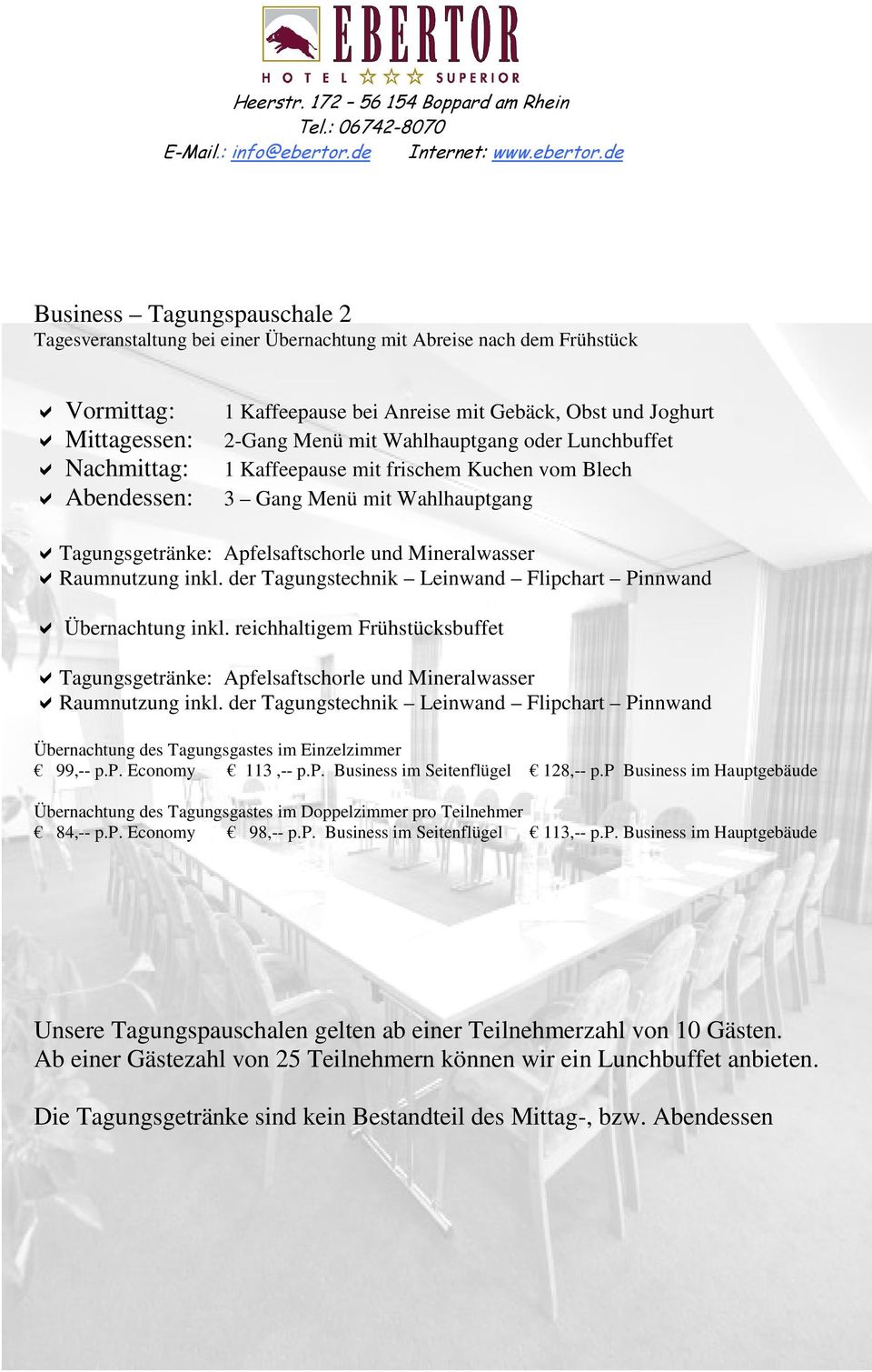 reichhaltigem Frühstücksbuffet Übernachtung des Tagungsgastes im Einzelzimmer 99,-- p.p. Economy 113,-- p.p. Business im Seitenflügel 128,-- p.