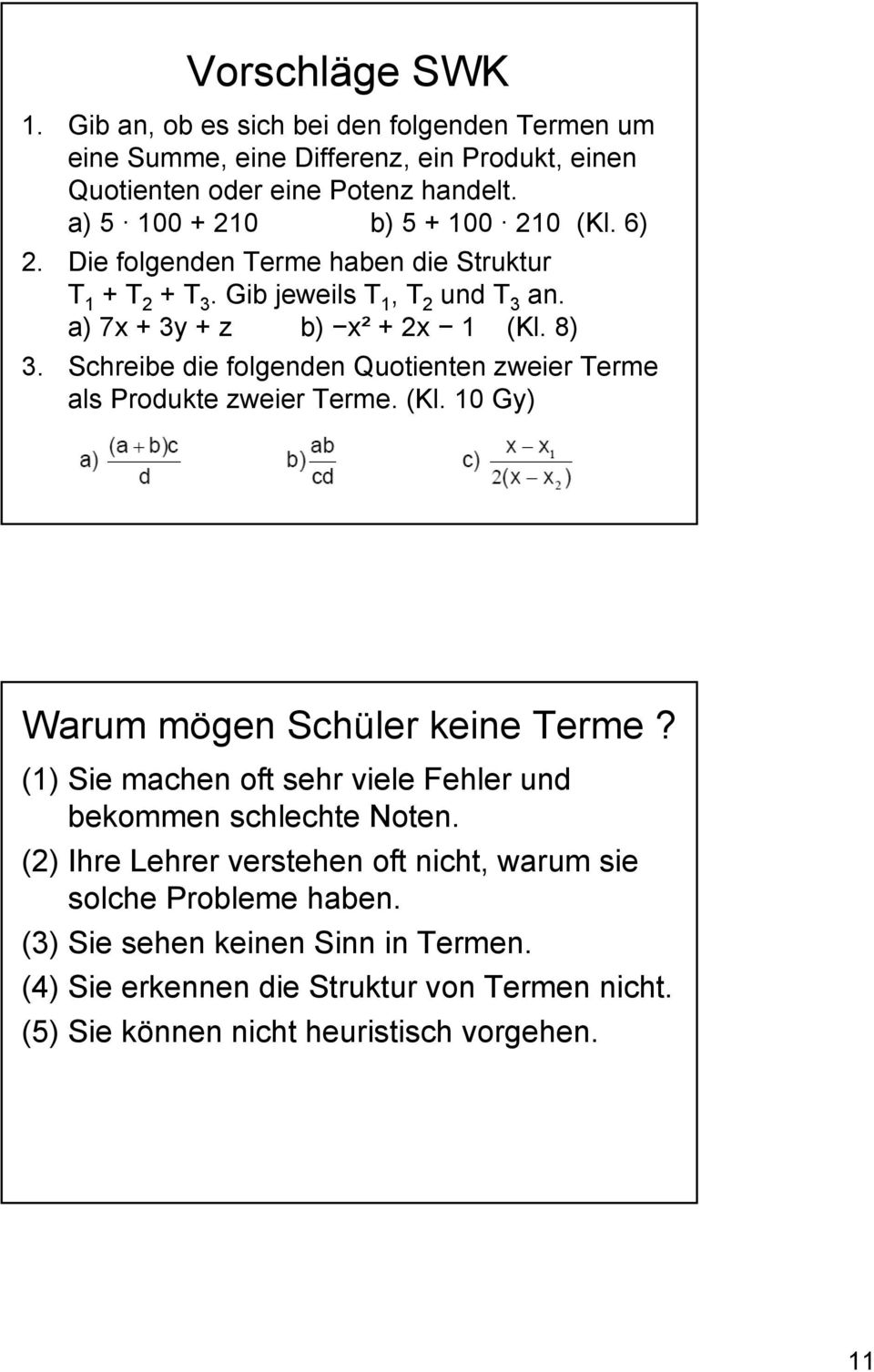 Schreibe die folgenden Quotienten zweier Terme als Produkte zweier Terme. (Kl. 10 Gy) Warum mögen Schüler keine Terme?