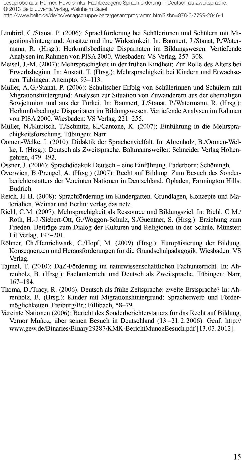 (2007): Mehrsprachigkeit in der frühen Kindheit: Zur Rolle des Alters bei Erwerbsbeginn. In: Anstatt, T. (Hrsg.): Mehrsprachigkeit bei Kindern und Erwachsenen. Tübingen: Attempto, 93 113. Müller, A.